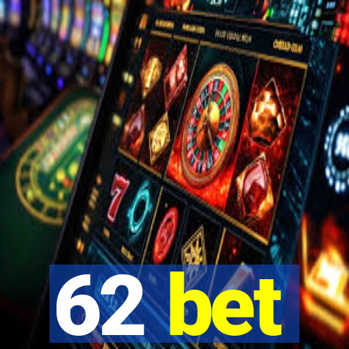 62 bet